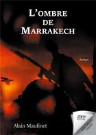 Couverture du livre « L'ombre de Marrakech : un roman à suspense dans un décor paradisiaque » de Maufinet Alain aux éditions Jdh