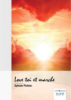 Couverture du livre « Love toi et marche » de Sylvain Pichon aux éditions Nombre 7
