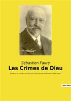 Couverture du livre « Les crimes de dieu - reflexions sur l'existence de dieu par un libre penseur, anarchiste, et franc-m » de Sebastien Faure aux éditions Culturea