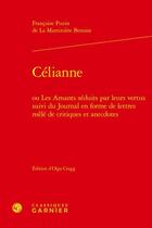 Couverture du livre « Célianne : ou les amants séduits par leurs vertus ; journal en forme de lettres mêlé de critiques et anecdotes » de Francoise Puzin Martiniere Benoist aux éditions Classiques Garnier