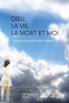 Couverture du livre « Dieu, la vie, la mort et moi » de Blazeix-Cabane aux éditions Saint Honore Editions