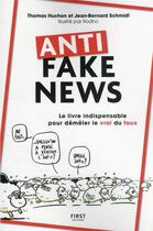 Couverture du livre « Anti fake news : le livre indispensable pour démêler le vrai du faux » de Thomas Huchon et Jean-Bernard Schmidt aux éditions First