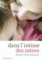 Couverture du livre « Dans l'intime des mères » de Sophie Marinopoulos aux éditions Marabout