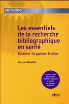 Couverture du livre « Les essentiels de la recherche bibliographique en santé ; chercher, organiser, publier (2e édition) » de Evelyne Mouillet aux éditions Doin
