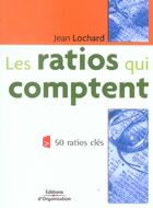 Couverture du livre « LES RATIOS QUI COMPTENT ; 50 RATIOS CLES » de Jean Lochard aux éditions Organisation