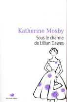 Couverture du livre « Sous le charme de Lillian Dawes » de Katherine Mosby aux éditions Table Ronde