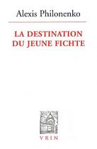 Couverture du livre « La destination du jeune Fichte » de Alexis Philonenko aux éditions Vrin