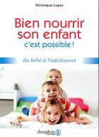 Couverture du livre « Bien nourrir son enfant ; ce n'est plus un problème » de Veronique Lopez aux éditions Dauphin
