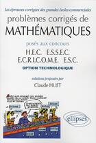 Couverture du livre « Problemes corriges de mathematiques poses aux concours hec essec ecricome esc option technologie » de Huet aux éditions Ellipses
