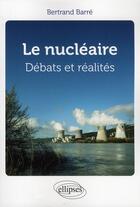 Couverture du livre « Le nucléaire, débats et réalités » de Barre aux éditions Ellipses