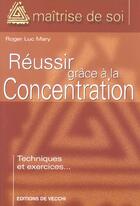 Couverture du livre « Reussir grace a la concentration » de Roger-Luc Mary aux éditions De Vecchi