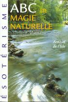 Couverture du livre « Abc de la magie naturelle » de Isle A De L aux éditions Grancher