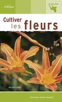 Couverture du livre « Cultiver les fleurs » de Michel Caron aux éditions Ouest France