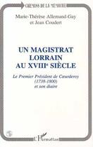 Couverture du livre « Un magistrat lorrain au XVIII siècle » de Jean Coudert et Marie-Thérèse Allemand-Gay aux éditions L'harmattan
