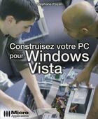 Couverture du livre « Construisez votre pc pour windows vista » de Stephane Payan aux éditions Micro Application