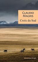 Couverture du livre « Croix du sud : trois vies vraies et improbables » de Claudio Magris aux éditions Rivages