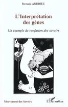 Couverture du livre « Interpretation des genes - un exemple de confusion des savoirs » de Bernard Andrieu aux éditions L'harmattan