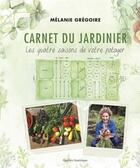 Couverture du livre « Carnet de jardinier : les quatre saisons de votre potager » de Melanie Gregoire aux éditions Quebec Amerique