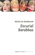 Couverture du livre « Barabbas escurial » de De Ghelderode M aux éditions Espace Nord