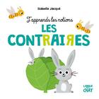 Couverture du livre « Les contraires ; j'apprends les notions » de Isabelle Jacque aux éditions Langue Au Chat