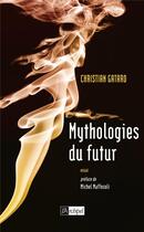 Couverture du livre « Mythologies du futur ; kit de survie pour temps incertains » de Christian Gatard aux éditions Archipel