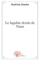 Couverture du livre « Le lugubre destin de Nana » de Ibrahima Sissoko aux éditions Edilivre