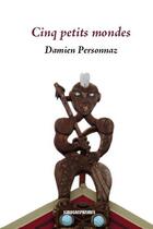 Couverture du livre « Cinq petits mondes » de Damien Personnaz aux éditions Kirographaires