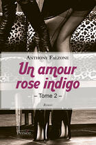 Couverture du livre « Un amour rose indigo tome 2 » de Falzone Anthony aux éditions Editions Persée