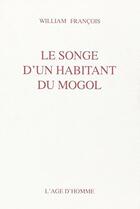 Couverture du livre « Songe D'Un Habitant Du Mogol » de William Francois aux éditions L'age D'homme