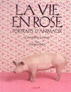 Couverture du livre « La vie en rose, portraits d'animaux » de Anne Chabrol et Catherine Ledner aux éditions Chene