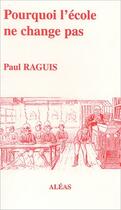 Couverture du livre « Pourquoi l'école ne change pas » de Paul Raguis aux éditions Aleas