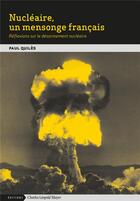Couverture du livre « Nucléaire, un mensonge français : réflexions sur le désarmement nucléaire » de Paul Quiles aux éditions Charles Leopold Mayer - Eclm