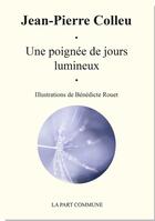 Couverture du livre « Une poignée de jours lumineux » de Jean-Pierre Colleu aux éditions La Part Commune