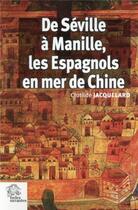 Couverture du livre « De seville a manille, les espagnols en mer de chine 1520-1610 » de Les Indes Savantes aux éditions Les Indes Savantes