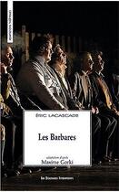 Couverture du livre « Les barbares » de Maxime Gorki et Eric Lacascade aux éditions Solitaires Intempestifs