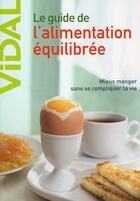 Couverture du livre « Guide de l'alimentation équilibrée ; mieux manger sans se compliquer la vie (2e édition) » de Cornet et Masseboeuf aux éditions Vidal
