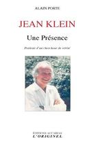 Couverture du livre « Jean Klein ; une présence ; portrait d'un chercheur de vérité » de Alain Porte aux éditions Accarias-originel
