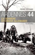 Couverture du livre « Ardennes 44 ; la dernière offensive allemande » de Pierre Stephany aux éditions Ixelles Editions