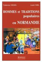 Couverture du livre « Hommes Et Traditions En Normandie » de Grisel Catherine aux éditions Martelle