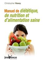 Couverture du livre « Manuel de diététique, de nutrition et de l'alimentation saine » de Vasey aux éditions Jouvence