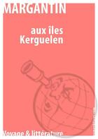 Couverture du livre « Aux îles Kerguelen » de Laurent Margantin aux éditions Numeriklivres