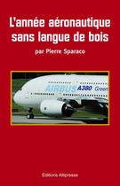 Couverture du livre « L'année aéronautique sans langue de bois » de Pierre Sparaco aux éditions Altipresse