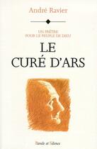 Couverture du livre « Le curé d'Ars » de Ravier A aux éditions Parole Et Silence