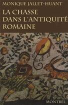 Couverture du livre « La chasse dans l'antiquité romaine » de Monique Jallet-Huant aux éditions Montbel
