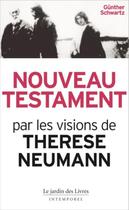 Couverture du livre « Nouveau testament ; par les visions de Thérèse Neumann » de Gunter Schwartz aux éditions Jardin Des Livres