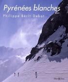 Couverture du livre « Pyrénées blanches » de Philippe Berit-Debat aux éditions Monhelios