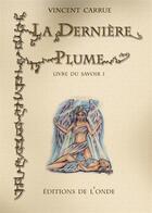 Couverture du livre « Livre du savoir t.1 ; la dernière plume » de Vincent Carrue aux éditions De L'onde