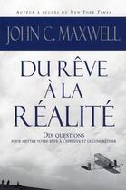 Couverture du livre « Du rêve à la réalité ; dix questions pour mettre votre rêve à l'épreuve et le concrétiser » de John C. Maxwell aux éditions Tresor Cache