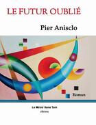 Couverture du livre « Le futur oublié » de Pier Anisclo aux éditions Le Miroir Sans Tain