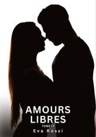 Couverture du livre « Amours Libres. Tome 14 : Histoires Érotiques Interdites de Sexe Tabou pour Adultes » de Eva Rossi aux éditions Tredition